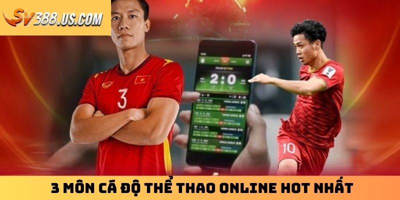 Đặt Cược Thể Thao Online | Bật Mí 3 Bộ Môn Hot Nhất Hiện Nay 3 môn cá độ thể thao online hot nhất