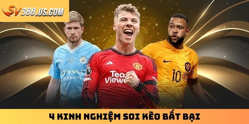 Soi Kèo Thể Thao | Bỏ Túi 4 Kinh Nghiệm Quý Giá Từ Cao Thủ 4 kinh nghiệm soi kèo bất bại