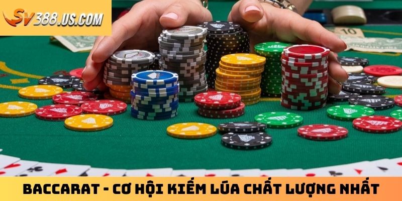 Trò Chơi Casino SV388: Trải Nghiệm Thiên Đường Game Bài 2025 Baccarat - cơ hội kiếm lúa chất lượng nhất