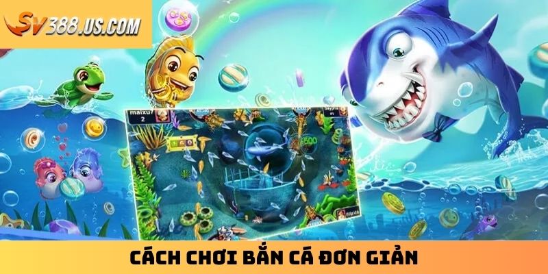 Mẹo Bắn Cá SV388 – Bật Mí Kỹ Năng Thiện Xạ Siêu Hạng Cách chơi bắn cá đơn giản