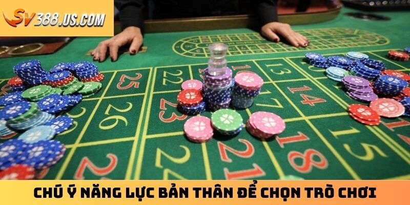 Trò Chơi Casino SV388: Trải Nghiệm Thiên Đường Game Bài 2025 Chú ý năng lực bản thân để chọn trò chơi