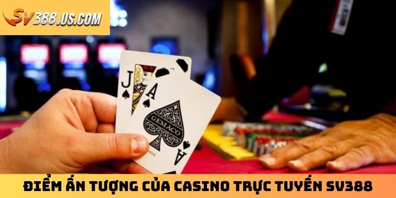 Casino Trực Tuyến SV388 - Thiên Đường Cá Cược Không Thể Bỏ Lỡ Điểm ấn tượng của casino trực tuyến SV388