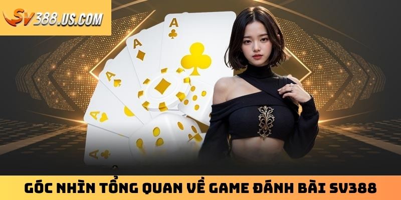 Đánh Bài SV388 – Sảnh Đỏ Đen Xanh Chín Không Nên Bỏ Lỡ Góc nhìn tổng quan về game đánh bài SV388