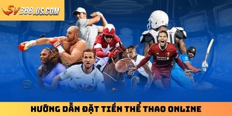 Đặt Cược Thể Thao Online | Bật Mí 3 Bộ Môn Hot Nhất Hiện Nay Hướng dẫn đặt tiền thể thao online