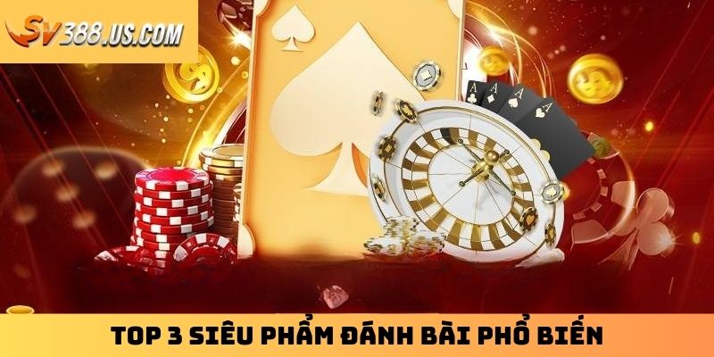 Chơi Bài Online | Điểm Danh Top 3 Game Bài Phổ Biến Nhất Top 3 siêu phẩm đánh bài phổ biến