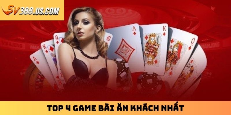 Game Bài Đổi Thưởng | Gợi Ý Top 4 Siêu Phẩm Ăn Khách Nhất Top 4 game bài ăn khách nhất
